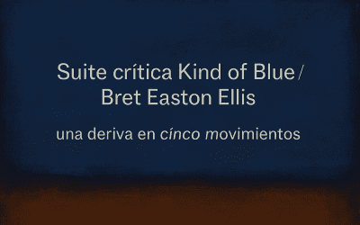 Suite crítica Kind of Blue / Bret Easton Ellis, una deriva en cinco movimientos